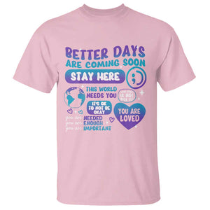 Suicide Prevention T Shirt Stay Here Better Dy Are Coming Soon TS09 Light Pink Print Your Wear