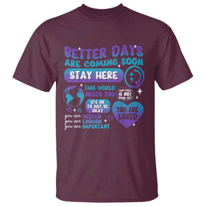 Suicide Prevention T Shirt Stay Here Better Dy Are Coming Soon TS09 Maroon Print Your Wear