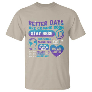 Suicide Prevention T Shirt Stay Here Better Dy Are Coming Soon TS09 Sand Print Your Wear