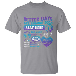 Suicide Prevention T Shirt Stay Here Better Dy Are Coming Soon TS09 Sport Gray Print Your Wear