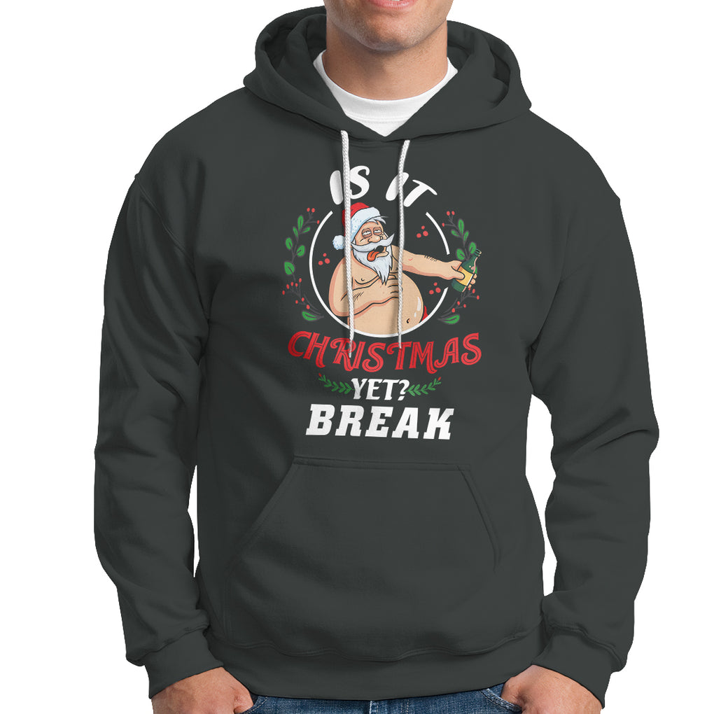 Drunk Santa Is It Christmas Break Yet Ugly Xmas Hoodie TS09 Printyourwear