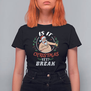 Drunk Santa Is It Christmas Break Yet Ugly Xmas T Shirt For Women TS09 Ice Gray Printyourwear