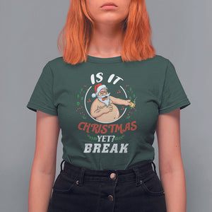 Drunk Santa Is It Christmas Break Yet Ugly Xmas T Shirt For Women TS09 Printyourwear