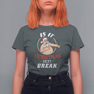 Drunk Santa Is It Christmas Break Yet Ugly Xmas T Shirt For Women TS09 Printyourwear