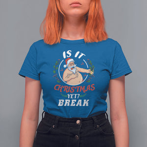 Drunk Santa Is It Christmas Break Yet Ugly Xmas T Shirt For Women TS09 Printyourwear