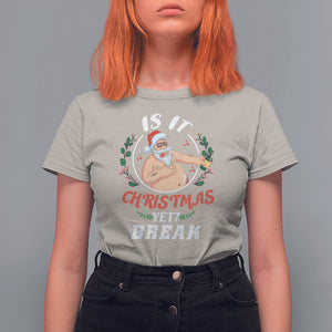 Drunk Santa Is It Christmas Break Yet Ugly Xmas T Shirt For Women TS09 Printyourwear