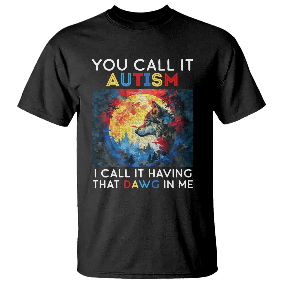 Autism Awareness T Shirt You Call It Autism I Call It Having That Dawg In Me Wolf Puzzle Moon TS09 Black Printyourwear