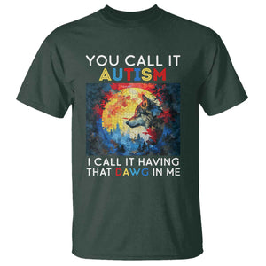 Autism Awareness T Shirt You Call It Autism I Call It Having That Dawg In Me Wolf Puzzle Moon TS09 Dark Forest Green Printyourwear