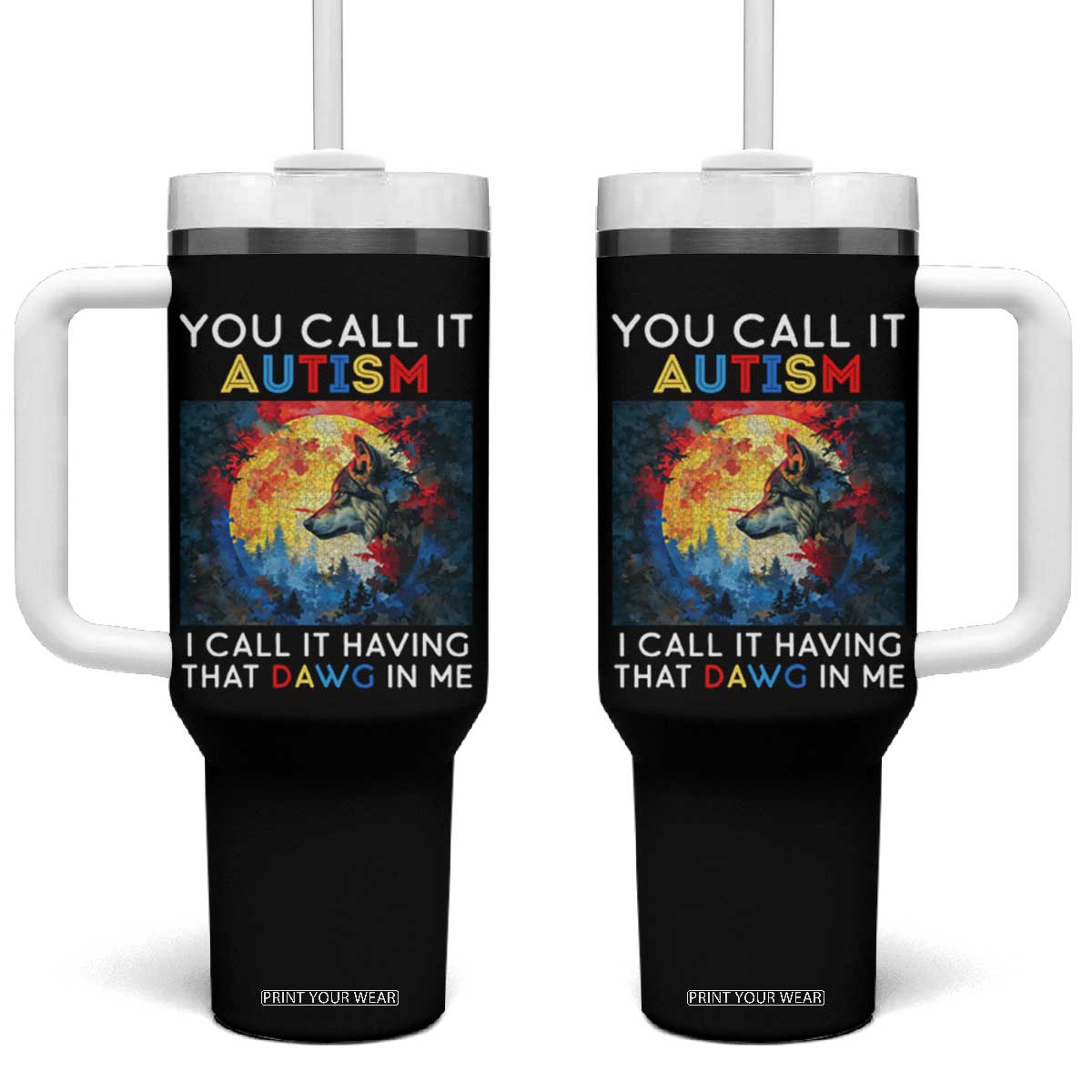 Autism Awareness Tumbler With Handle You Call It Autism I Call It Having That Dawg In Me Wolf Puzzle Moon TS09 One Size: 40 oz Black Print Your Wear