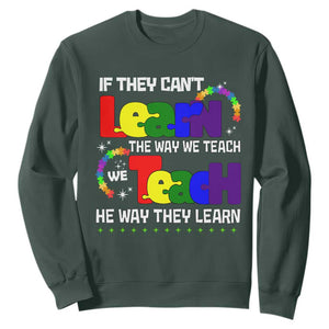 Autism Awareness Sweatshirt If They Can't Learn The Way We Teach Teach The Way They Learn Teacher TS09 Dark Forest Green Printyourwear