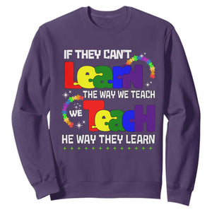 Autism Awareness Sweatshirt If They Can't Learn The Way We Teach Teach The Way They Learn Teacher TS09 Purple Printyourwear