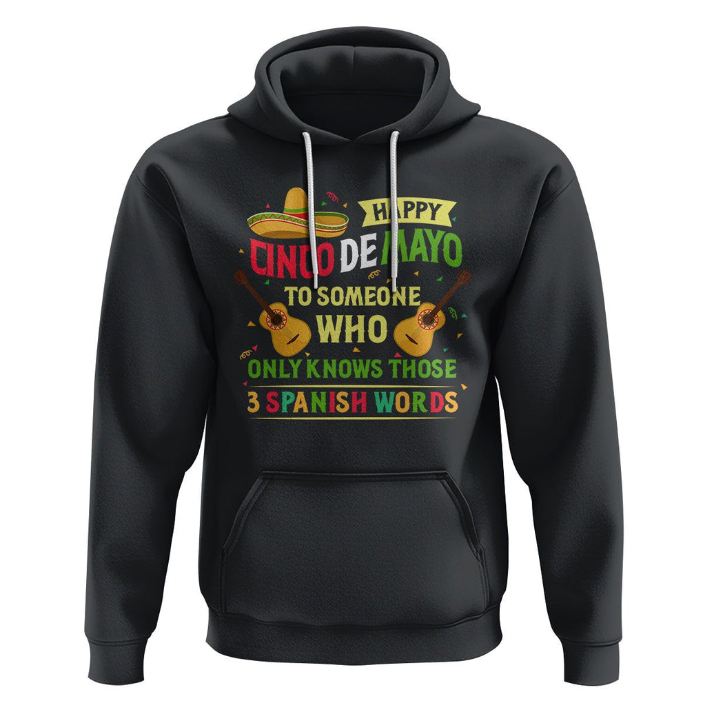 Happy Cinco De Mayo To Someone Who Only Knows Those 3 Spanish Words Funny Hoodie TS09 Black Printyourwear