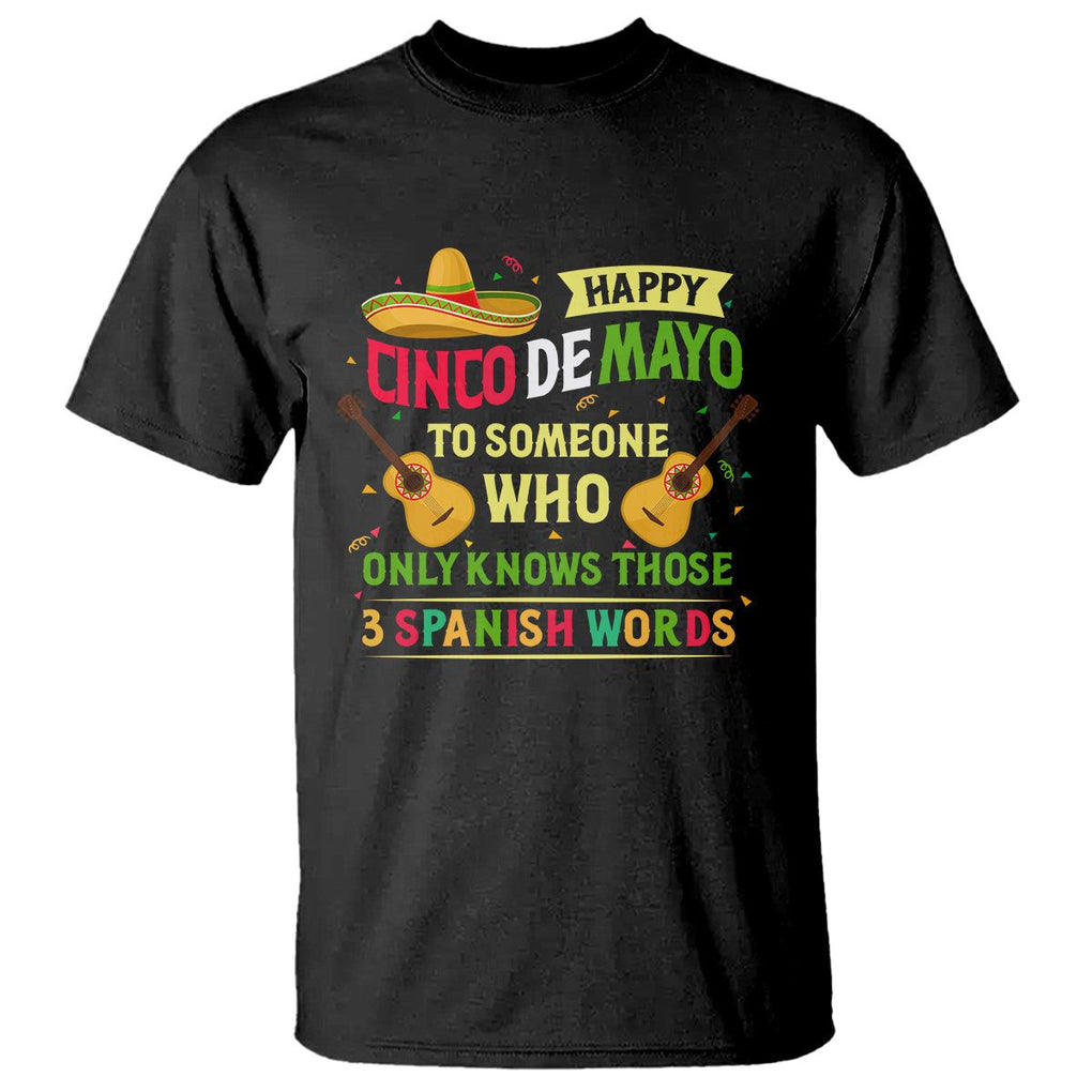 Happy Cinco De Mayo To Someone Who Only Knows Those 3 Spanish Words Funny T Shirt TS09 Black Printyourwear