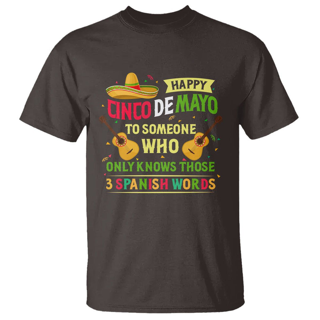 Happy Cinco De Mayo To Someone Who Only Knows Those 3 Spanish Words Funny T Shirt TS09 Dark Chocolate Printyourwear