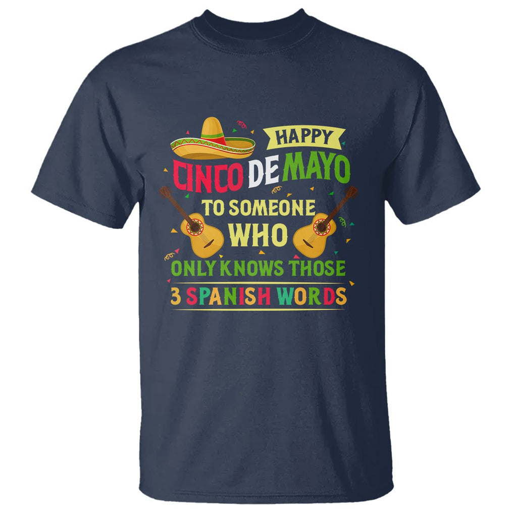 Happy Cinco De Mayo To Someone Who Only Knows Those 3 Spanish Words Funny T Shirt TS09 Navy Printyourwear