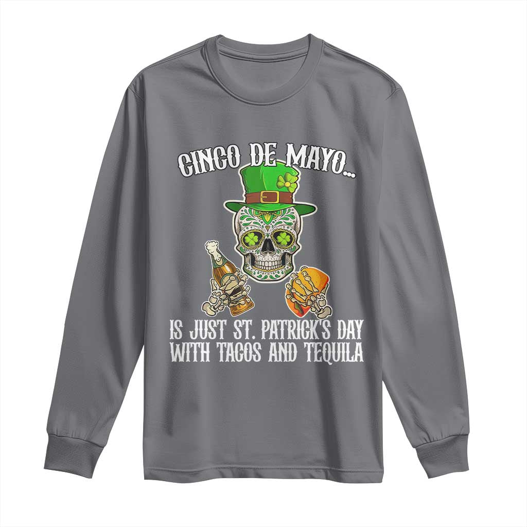 Cinco De Mayo Is Just St Patrick's Day With Tacos And Tequila Long Sleeve Shirt TS09 Charcoal Print Your Wear