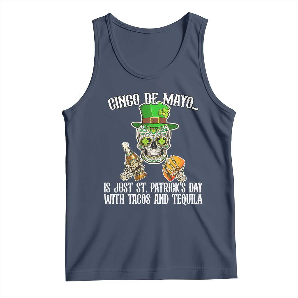 Cinco De Mayo Is Just St Patrick's Day With Tacos And Tequila Tank Top TS09 Navy Print Your Wear