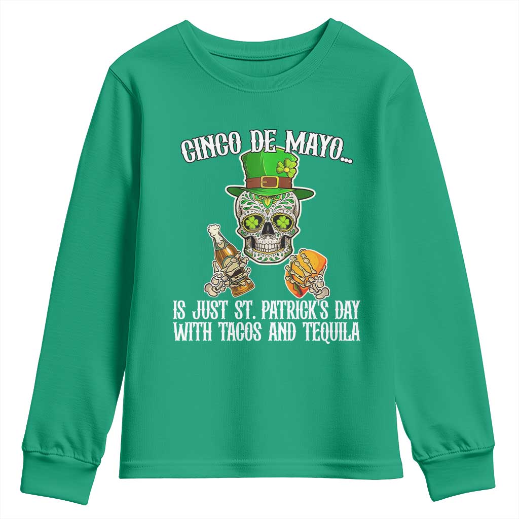 Cinco De Mayo Is Just St Patrick's Day With Tacos And Tequila Youth Sweatshirt TS09 Irish Green Print Your Wear