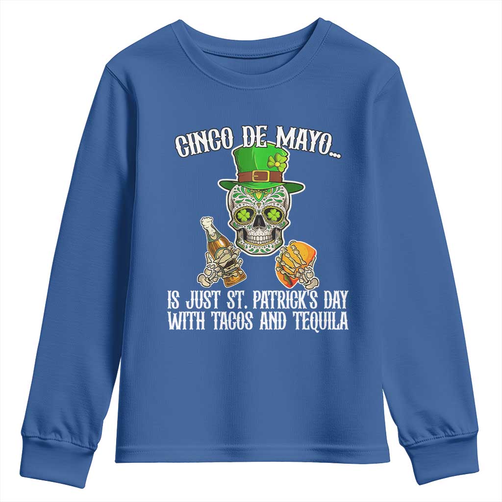 Cinco De Mayo Is Just St Patrick's Day With Tacos And Tequila Youth Sweatshirt TS09 Royal Blue Print Your Wear