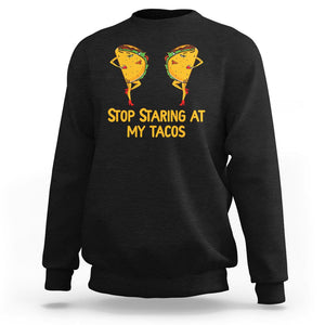 Funny Taco Lover Sweatshirt Stop Staring At My Tacos TS09 Black Printyourwear