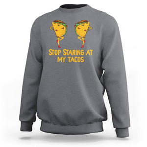 Funny Taco Lover Sweatshirt Stop Staring At My Tacos TS09 Charcoal Printyourwear
