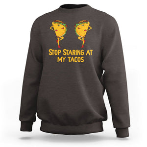 Funny Taco Lover Sweatshirt Stop Staring At My Tacos TS09 Dark Chocolate Printyourwear