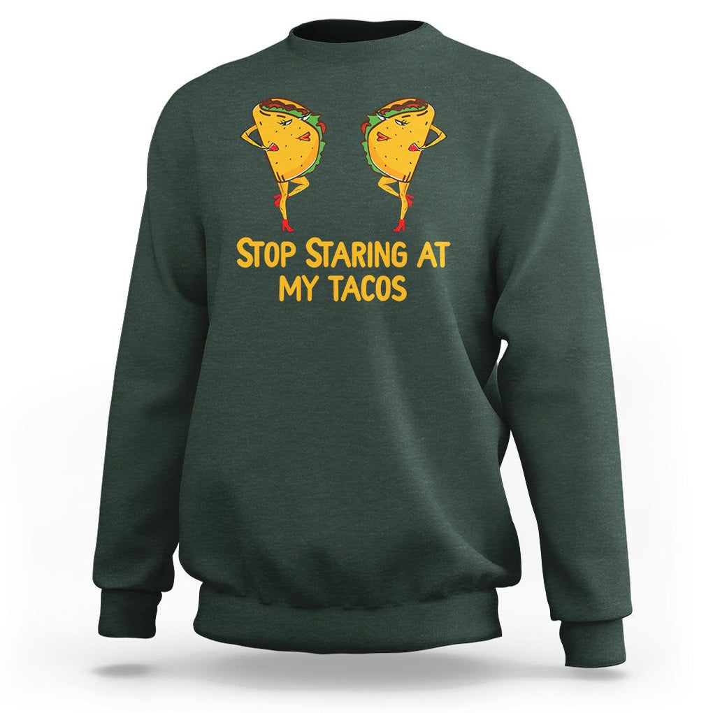 Funny Taco Lover Sweatshirt Stop Staring At My Tacos TS09 Dark Forest Green Printyourwear