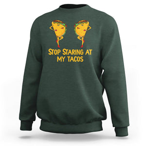Funny Taco Lover Sweatshirt Stop Staring At My Tacos TS09 Dark Forest Green Printyourwear