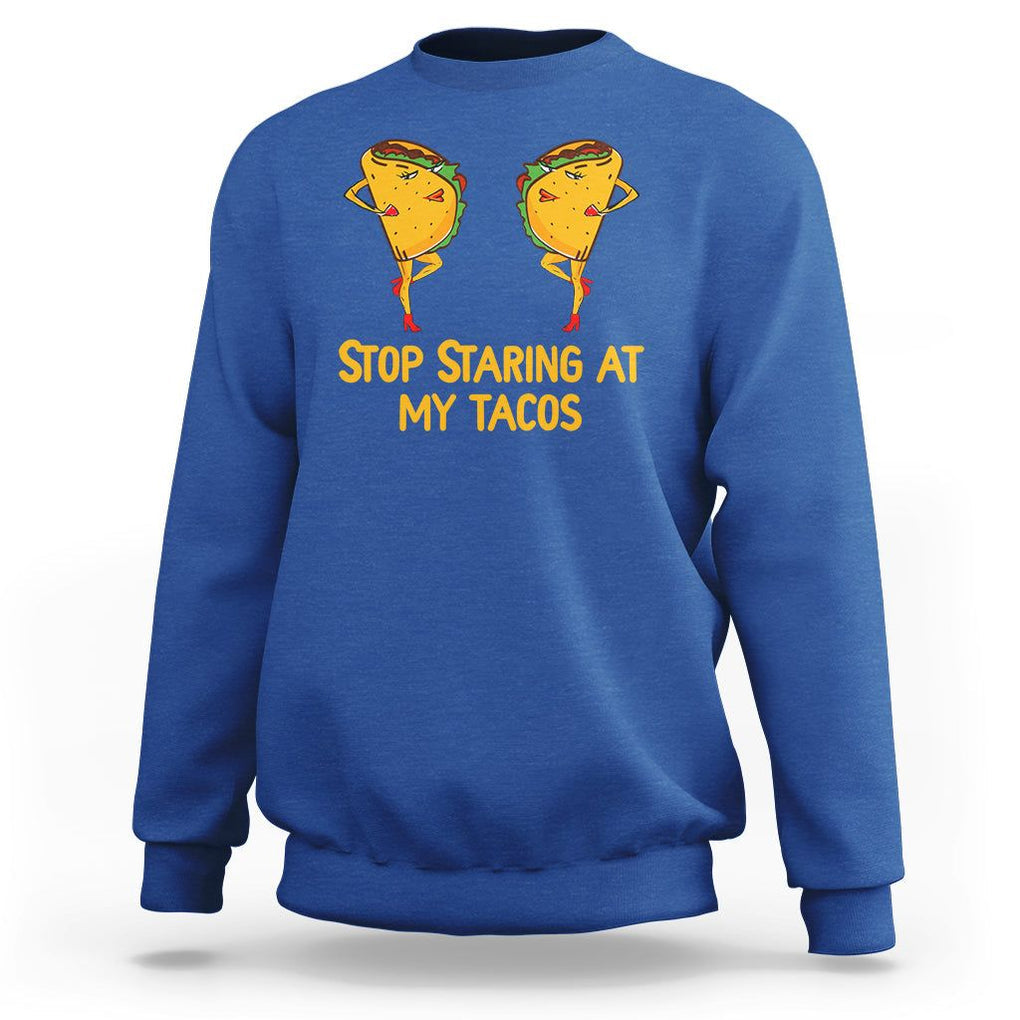 Funny Taco Lover Sweatshirt Stop Staring At My Tacos TS09 Royal Blue Printyourwear