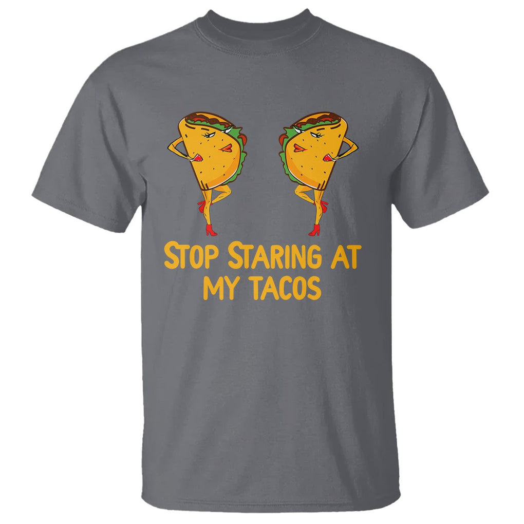 Funny Taco Lover T Shirt Stop Staring At My Tacos TS09 Charcoal Printyourwear