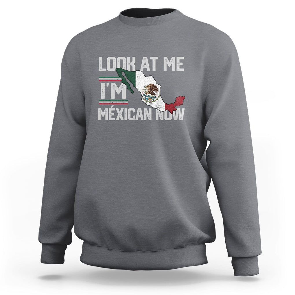 Funny Cinco De Mayo Sweatshirt Look At Me I'm Mexican Now TS09 Charcoal Printyourwear