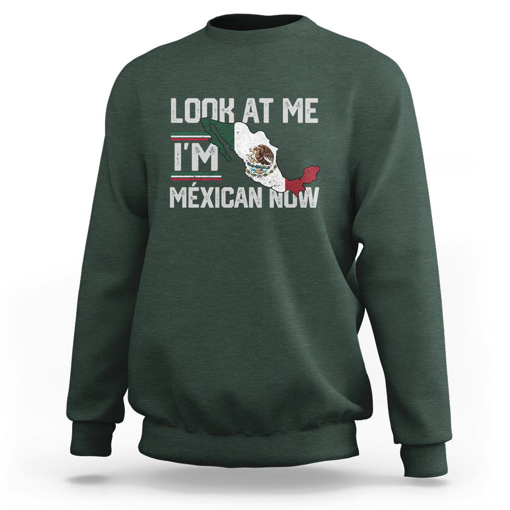Funny Cinco De Mayo Sweatshirt Look At Me I'm Mexican Now TS09 Dark Forest Green Printyourwear