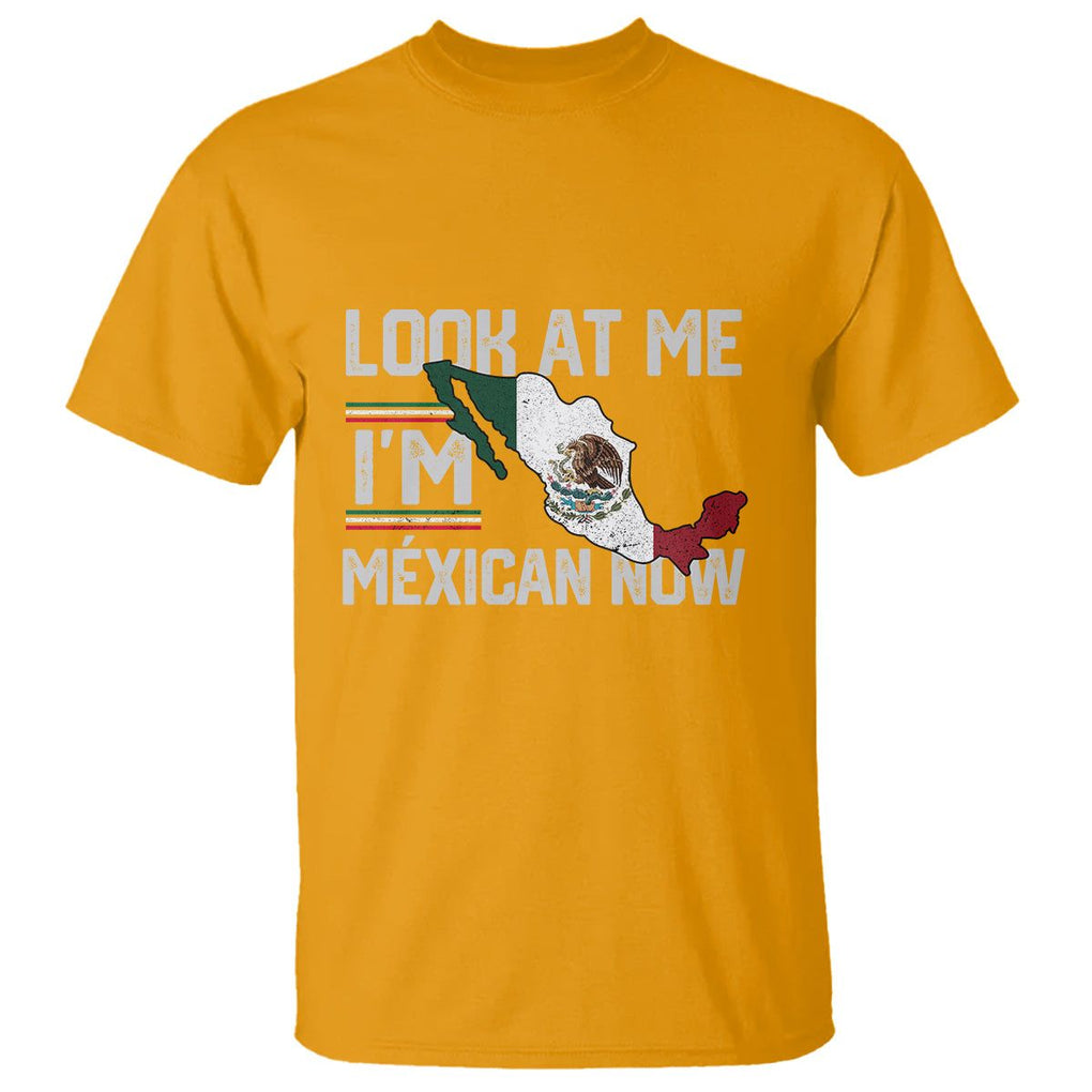 Funny Cinco De Mayo T Shirt Look At Me I'm Mexican Now TS09 Gold Printyourwear