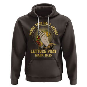 Taco Lover Hoodie Wanna Taco Bout Jesus Lettuce Pray Mark 16:15 TS09 Dark Chocolate Printyourwear