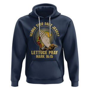 Taco Lover Hoodie Wanna Taco Bout Jesus Lettuce Pray Mark 16:15 TS09 Navy Printyourwear