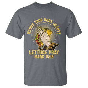 Taco Lover T Shirt Wanna Taco Bout Jesus Lettuce Pray Mark 16:15 TS09 Charcoal Printyourwear