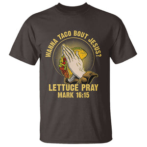 Taco Lover T Shirt Wanna Taco Bout Jesus Lettuce Pray Mark 16:15 TS09 Dark Chocolate Printyourwear