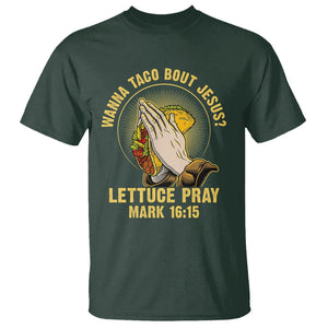 Taco Lover T Shirt Wanna Taco Bout Jesus Lettuce Pray Mark 16:15 TS09 Dark Forest Green Printyourwear