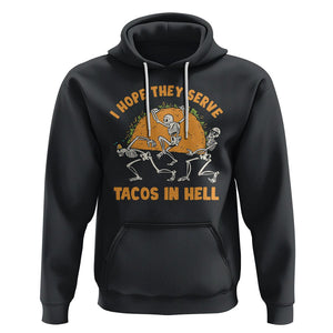 Funny Taco Lover Hoodie Skeleton Hope They Serve Tacos In Hell TS09 Black Printyourwear