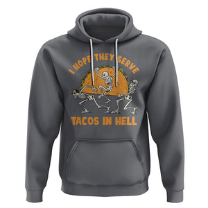 Funny Taco Lover Hoodie Skeleton Hope They Serve Tacos In Hell TS09 Charcoal Printyourwear