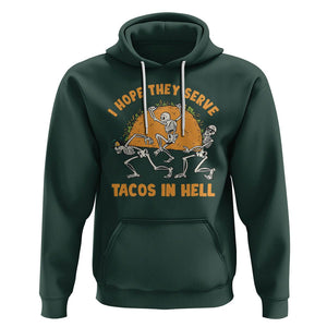 Funny Taco Lover Hoodie Skeleton Hope They Serve Tacos In Hell TS09 Dark Forest Green Printyourwear