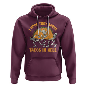 Funny Taco Lover Hoodie Skeleton Hope They Serve Tacos In Hell TS09 Maroon Printyourwear