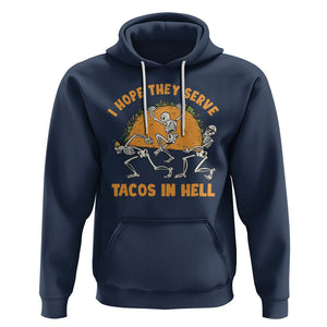 Funny Taco Lover Hoodie Skeleton Hope They Serve Tacos In Hell TS09 Navy Printyourwear