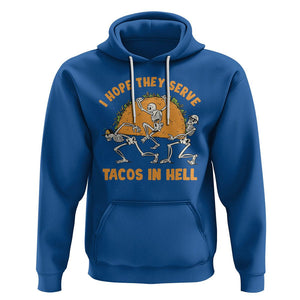 Funny Taco Lover Hoodie Skeleton Hope They Serve Tacos In Hell TS09 Royal Blue Printyourwear