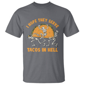 Funny Taco Lover T Shirt Skeleton Hope They Serve Tacos In Hell TS09 Charcoal Printyourwear