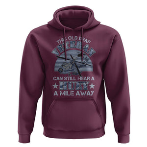 Helicopter Pilot Veteran Hoodie This Old Deaf Veteran Can Still Hear A Huey A Mile Away TS09 Maroon Print Your Wear