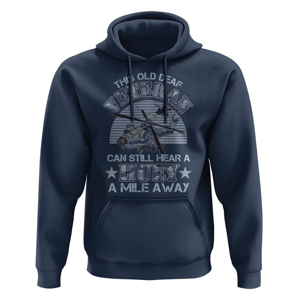 Helicopter Pilot Veteran Hoodie This Old Deaf Veteran Can Still Hear A Huey A Mile Away TS09 Navy Print Your Wear