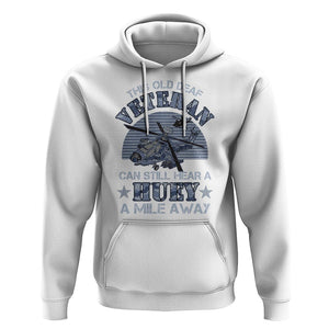 Helicopter Pilot Veteran Hoodie This Old Deaf Veteran Can Still Hear A Huey A Mile Away TS09 White Print Your Wear