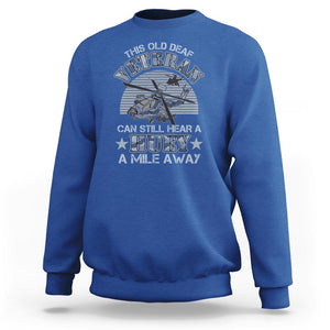 Helicopter Pilot Veteran Sweatshirt This Old Deaf Veteran Can Still Hear A Huey A Mile Away TS09 Royal Blue Print Your Wear