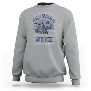 Helicopter Pilot Veteran Sweatshirt This Old Deaf Veteran Can Still Hear A Huey A Mile Away TS09 Sport Gray Print Your Wear